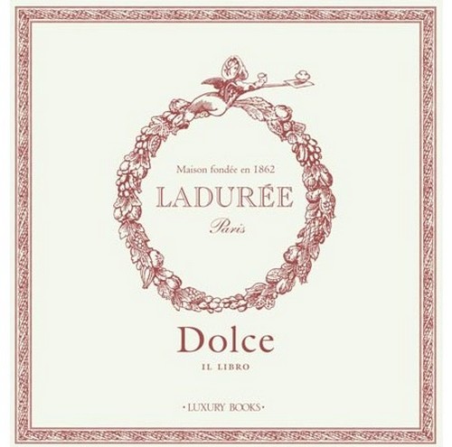 Ladurée presenta il libro Dolce, con all'interno 100 ricette della prestigiosa pasticceria francese